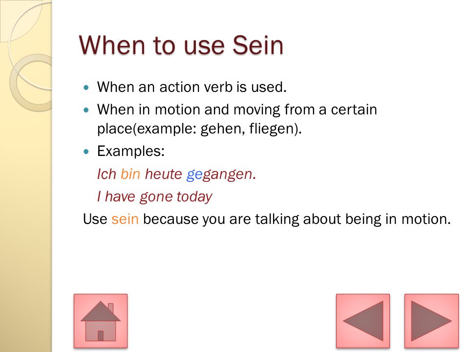 When to use Sein When an action verb is used.