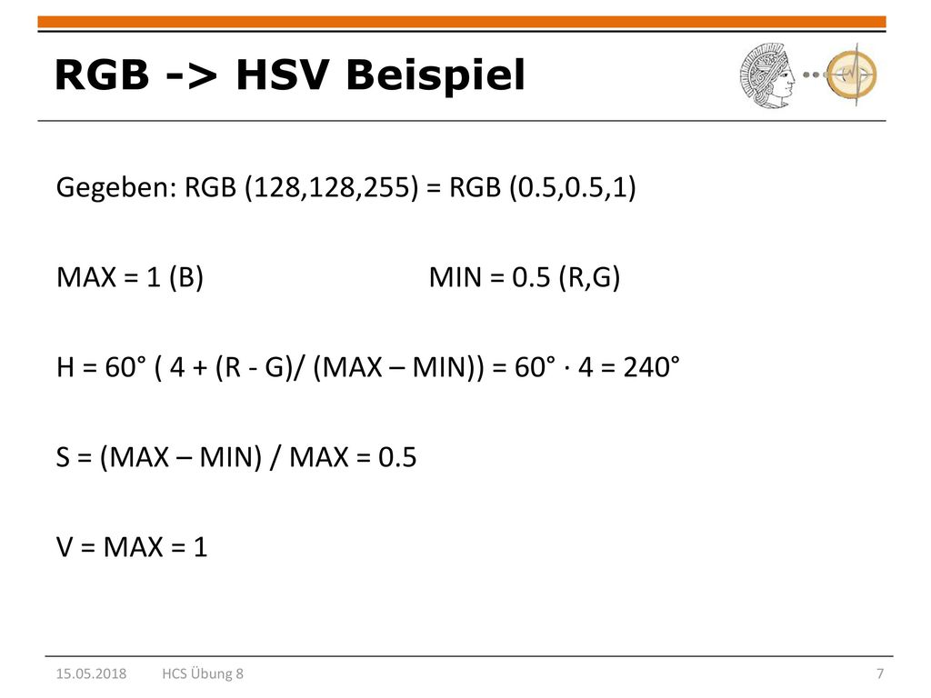RGB -> HSV Beispiel Gegeben: RGB (128,128,255) = RGB (0.5,0.5,1)