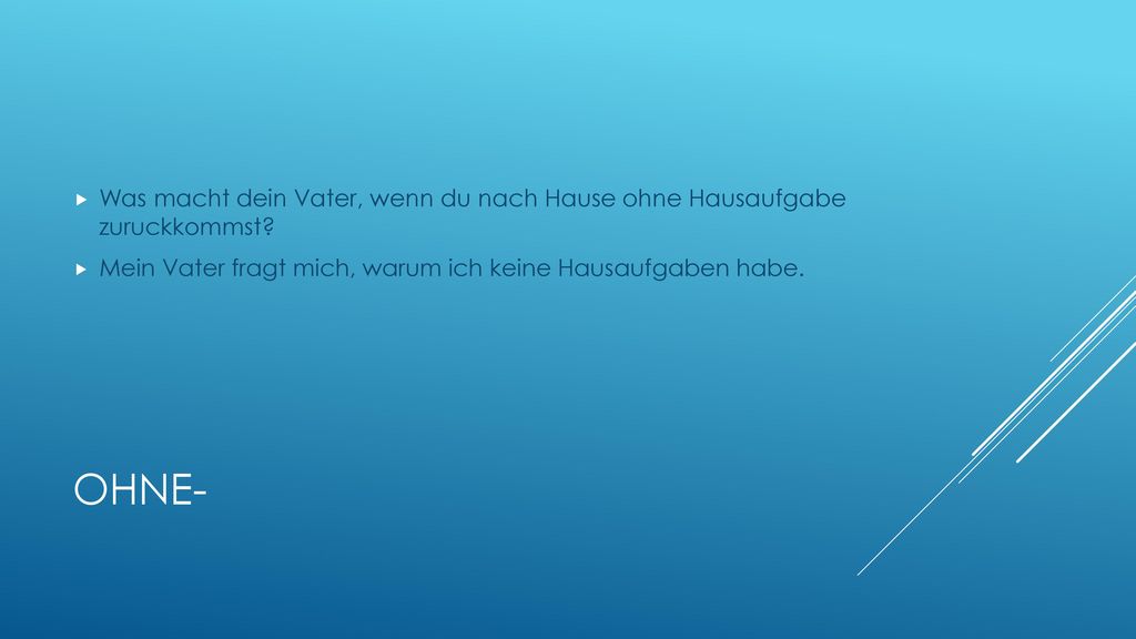 Was macht dein Vater, wenn du nach Hause ohne Hausaufgabe zuruckkommst