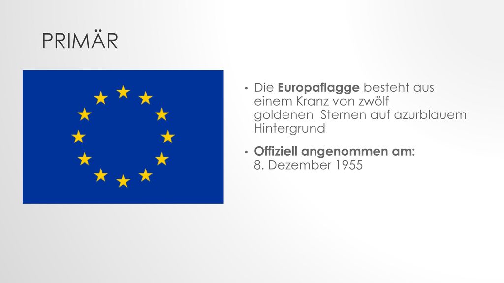 primär Die Europaflagge besteht aus einem Kranz von zwölf goldenen Sternen auf azurblauem Hintergrund.