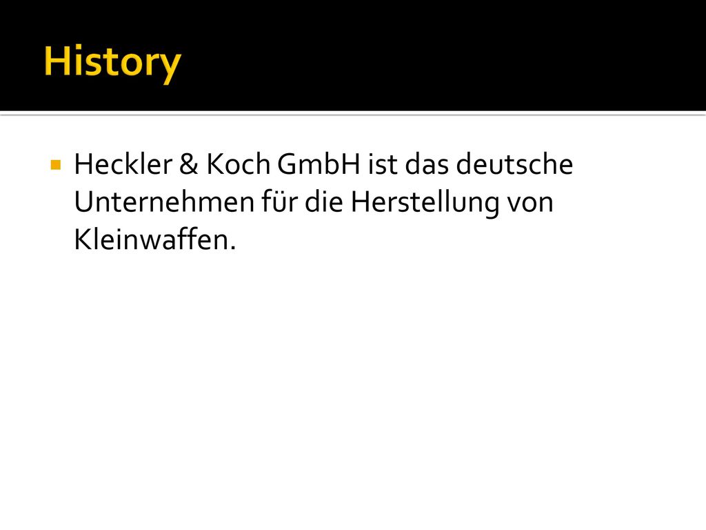 History Heckler & Koch GmbH ist das deutsche Unternehmen für die Herstellung von Kleinwaffen.