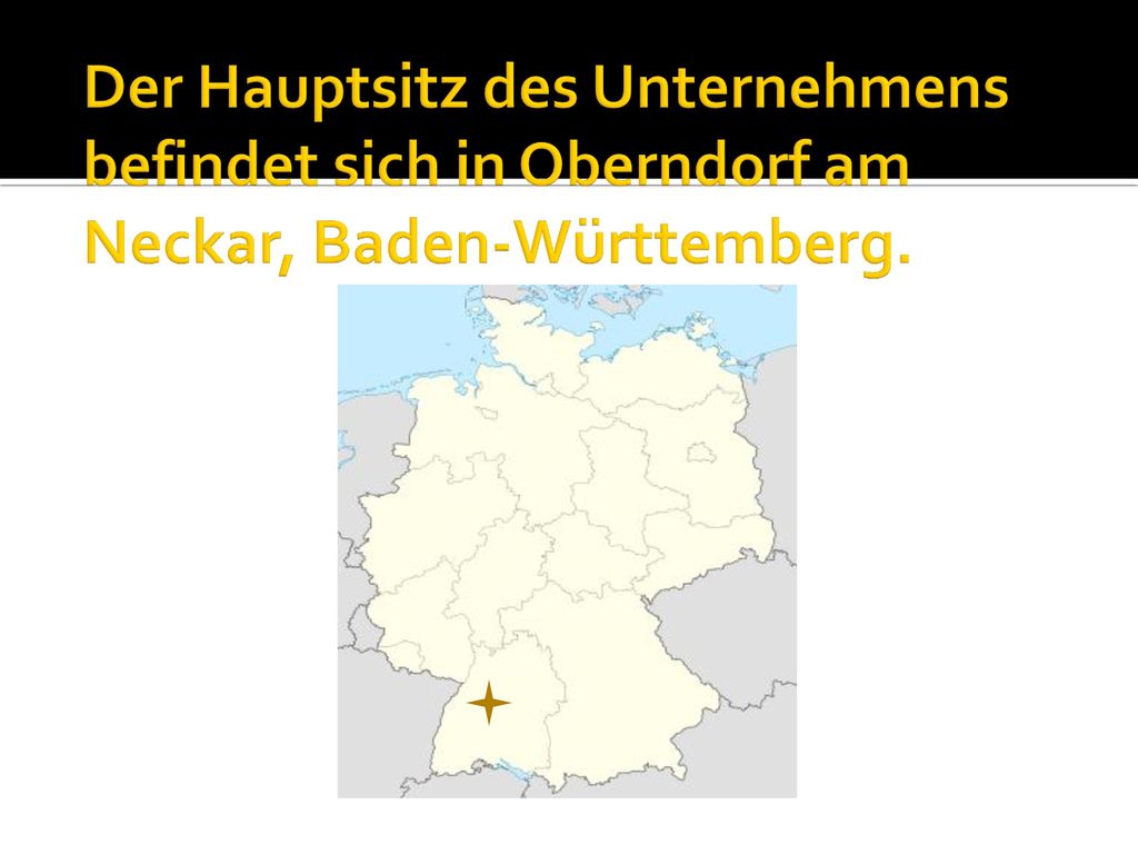 Der Hauptsitz des Unternehmens befindet sich in Oberndorf am Neckar, Baden-Württemberg.
