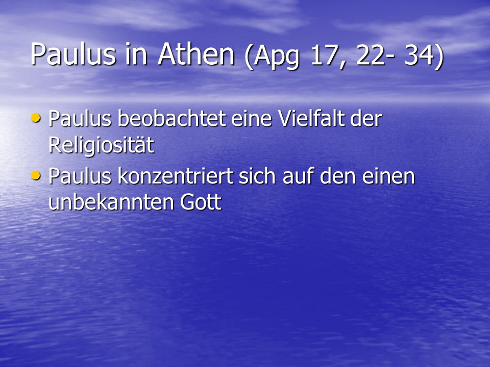 Paulus in Athen (Apg 17, ) Paulus beobachtet eine Vielfalt der Religiosität.