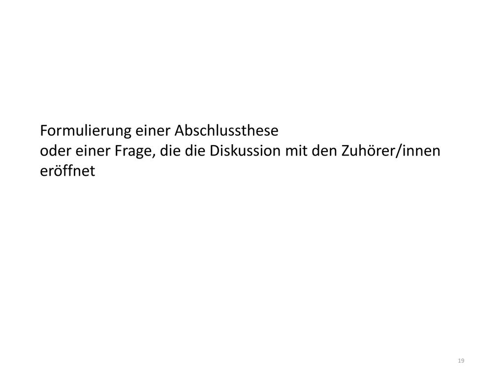 Formulierung einer Abschlussthese oder einer Frage, die die Diskussion mit den Zuhörer/innen eröffnet