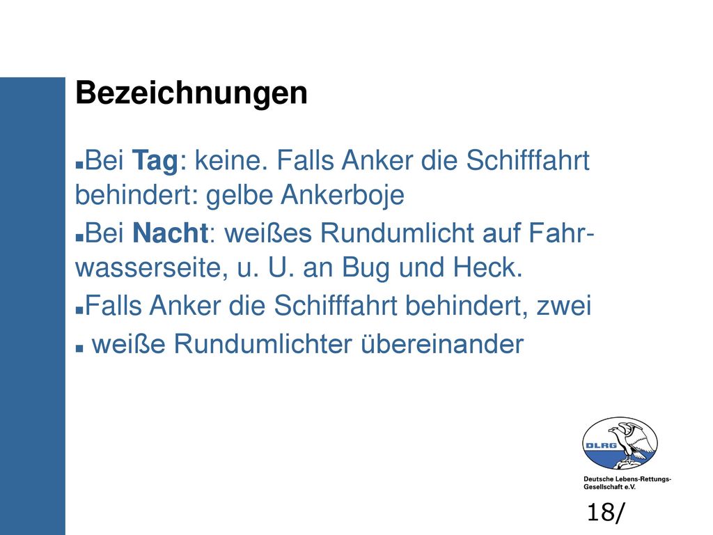 Bezeichnungen Bei Tag: keine. Falls Anker die Schifffahrt behindert: gelbe Ankerboje.