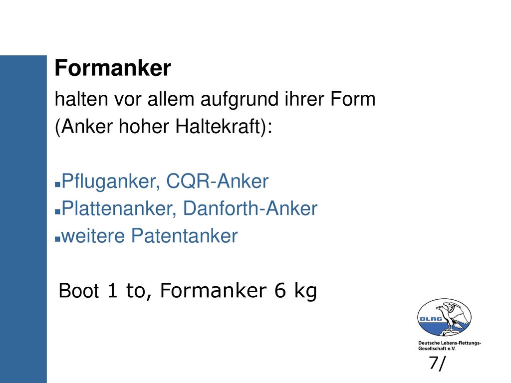 Formanker halten vor allem aufgrund ihrer Form