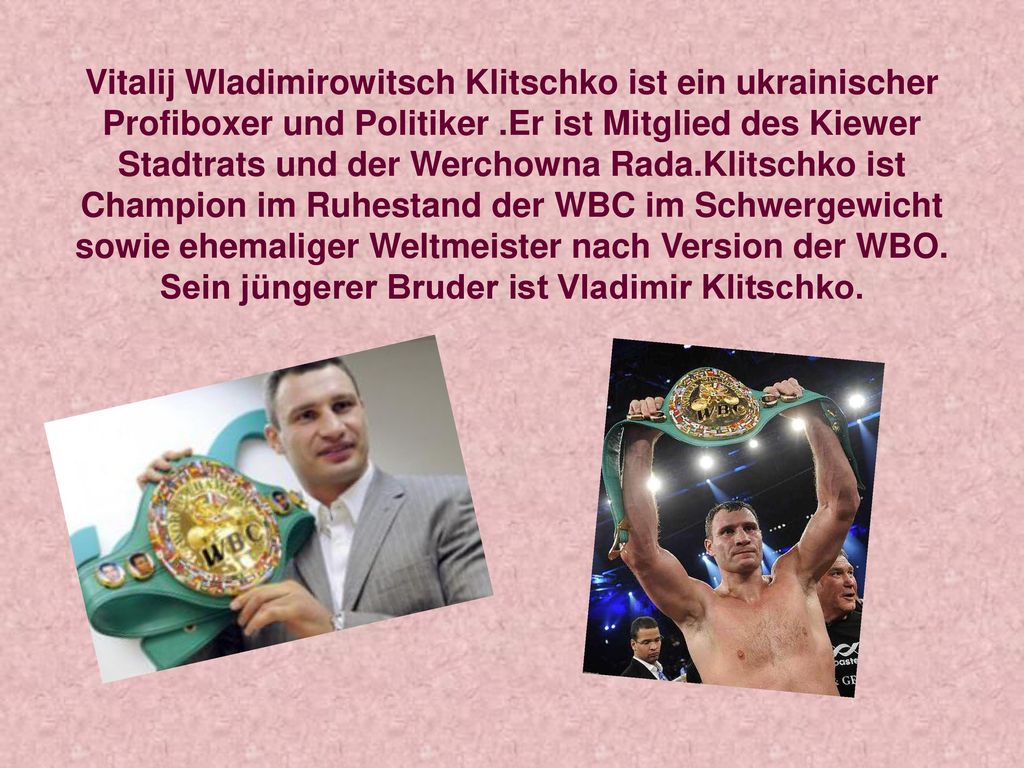 Vitalij Wladimirowitsch Klitschko ist ein ukrainischer Profiboxer und Politiker .Er ist Mitglied des Kiewer Stadtrats und der Werchowna Rada.Klitschko ist Champion im Ruhestand der WBC im Schwergewicht sowie ehemaliger Weltmeister nach Version der WBO.