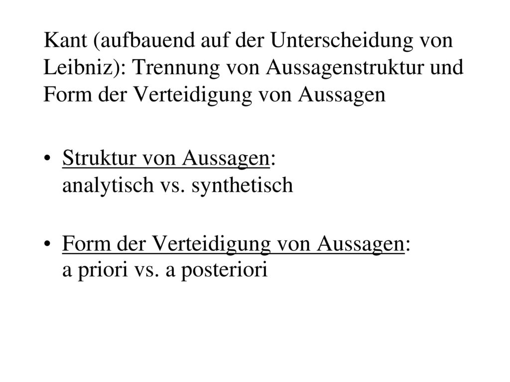 Kant (aufbauend auf der Unterscheidung von Leibniz): Trennung von Aussagenstruktur und Form der Verteidigung von Aussagen