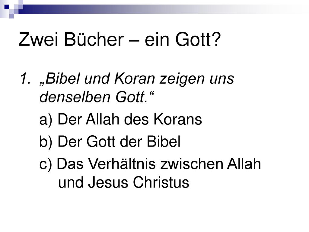 Zwei Bücher – ein Gott 1. „Bibel und Koran zeigen uns denselben Gott. a) Der Allah des Korans. b) Der Gott der Bibel.