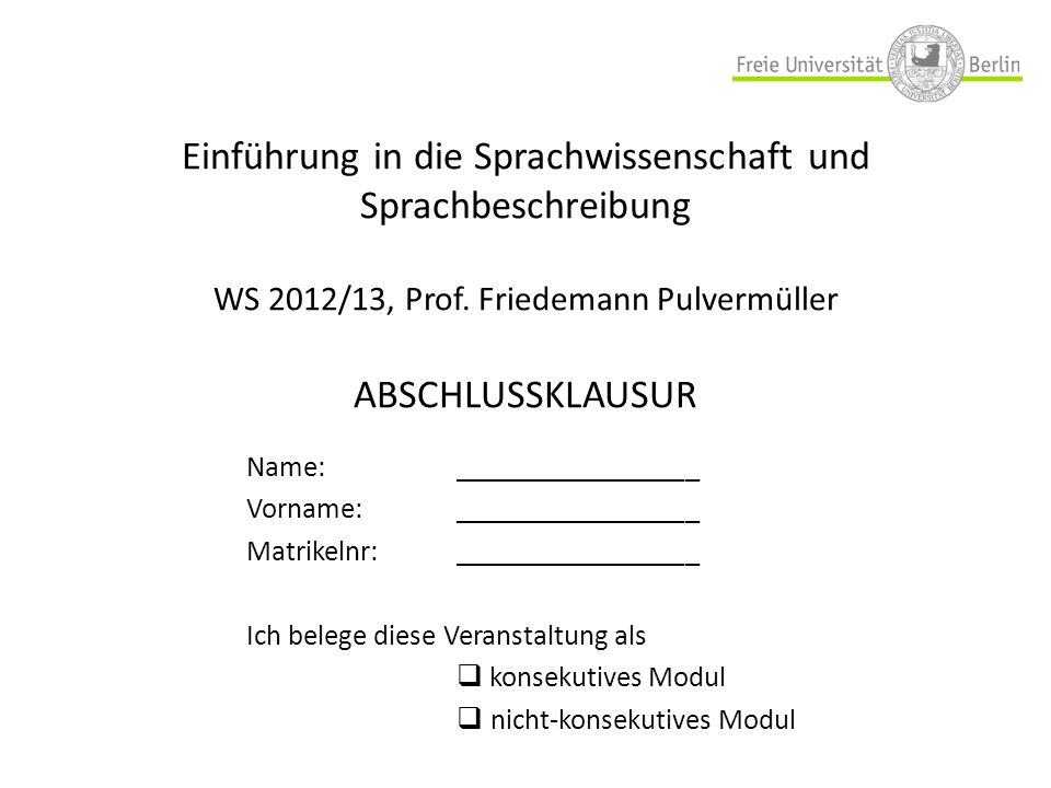 Einführung in die Sprachwissenschaft und Sprachbeschreibung WS 2012/13, Prof. Friedemann Pulvermüller ABSCHLUSSKLAUSUR