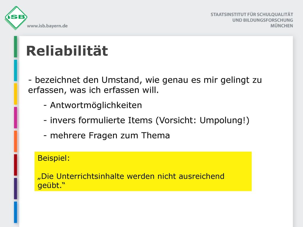 Reliabilität bezeichnet den Umstand, wie genau es mir gelingt zu erfassen, was ich erfassen will. Antwortmöglichkeiten.