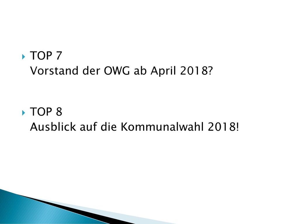TOP 7 Vorstand der OWG ab April 2018 TOP 8 Ausblick auf die Kommunalwahl 2018!