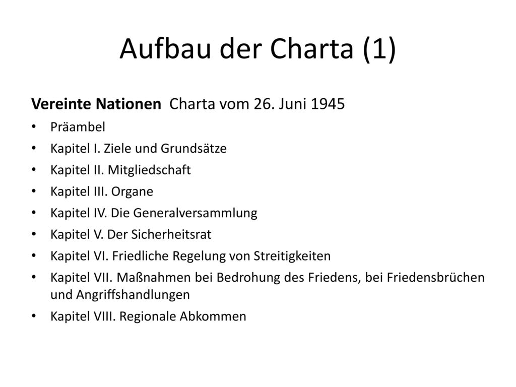 Aufbau der Charta (1) Vereinte Nationen Charta vom 26. Juni 1945