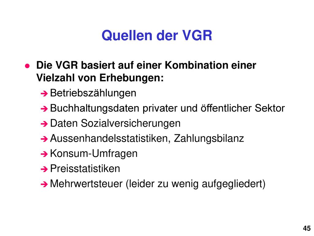 Quellen der VGR Die VGR basiert auf einer Kombination einer Vielzahl von Erhebungen: Betriebszählungen.