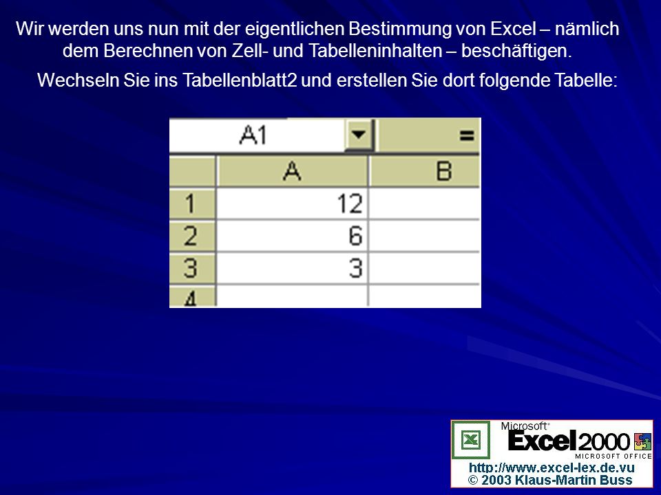Wir werden uns nun mit der eigentlichen Bestimmung von Excel – nämlich dem Berechnen von Zell- und Tabelleninhalten – beschäftigen.