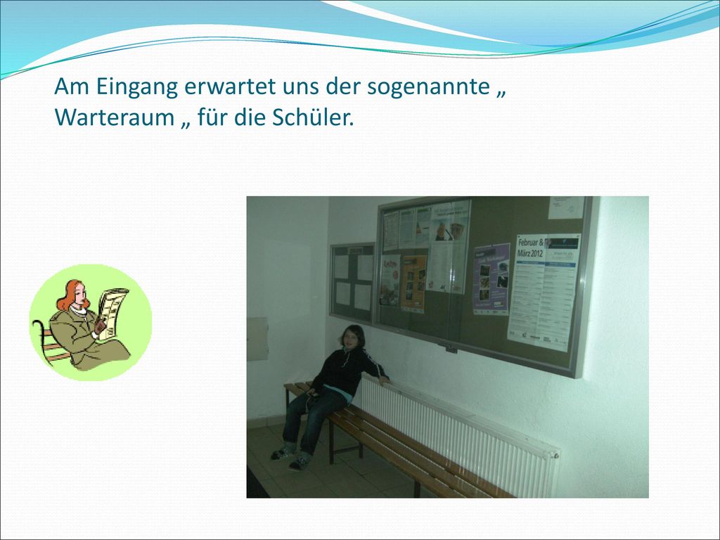 Am Eingang erwartet uns der sogenannte „ Warteraum „ für die Schüler.