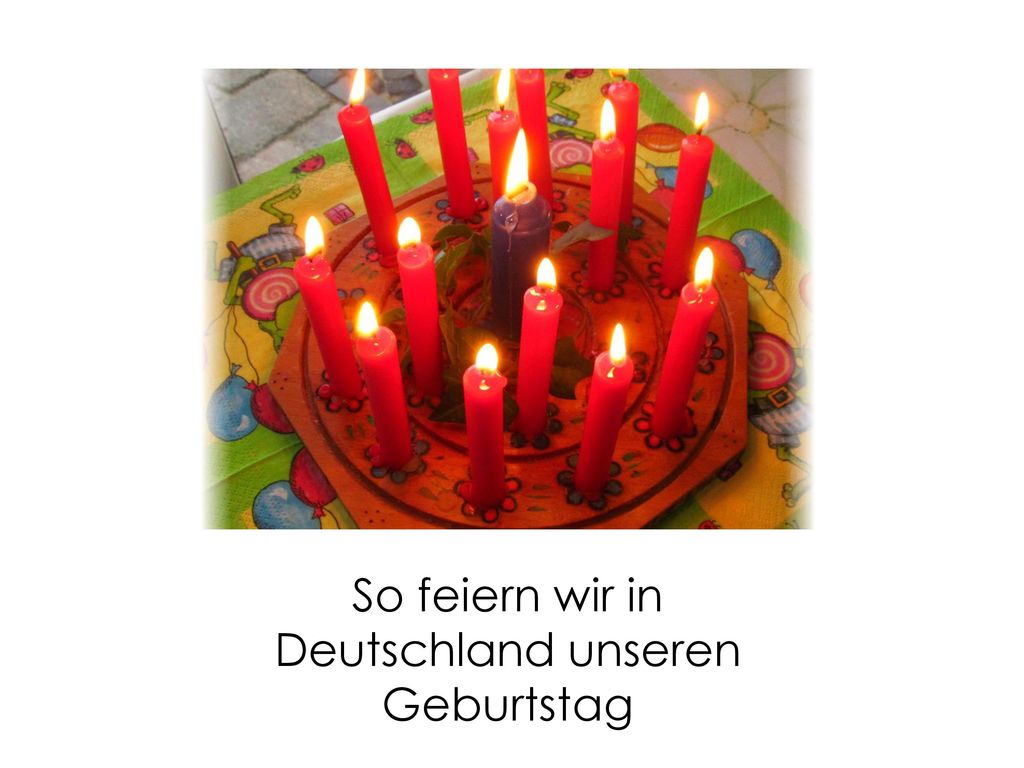 So feiern wir in Deutschland unseren Geburtstag