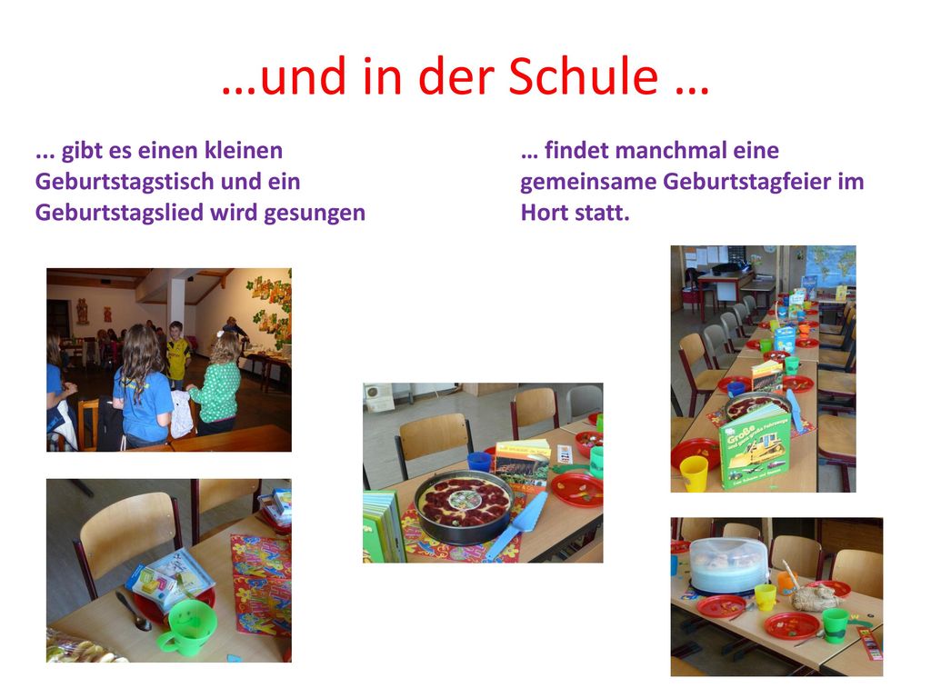 …und in der Schule … ... gibt es einen kleinen Geburtstagstisch und ein Geburtstagslied wird gesungen.