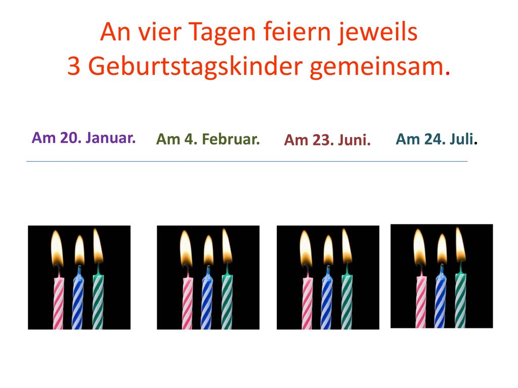 An vier Tagen feiern jeweils 3 Geburtstagskinder gemeinsam.