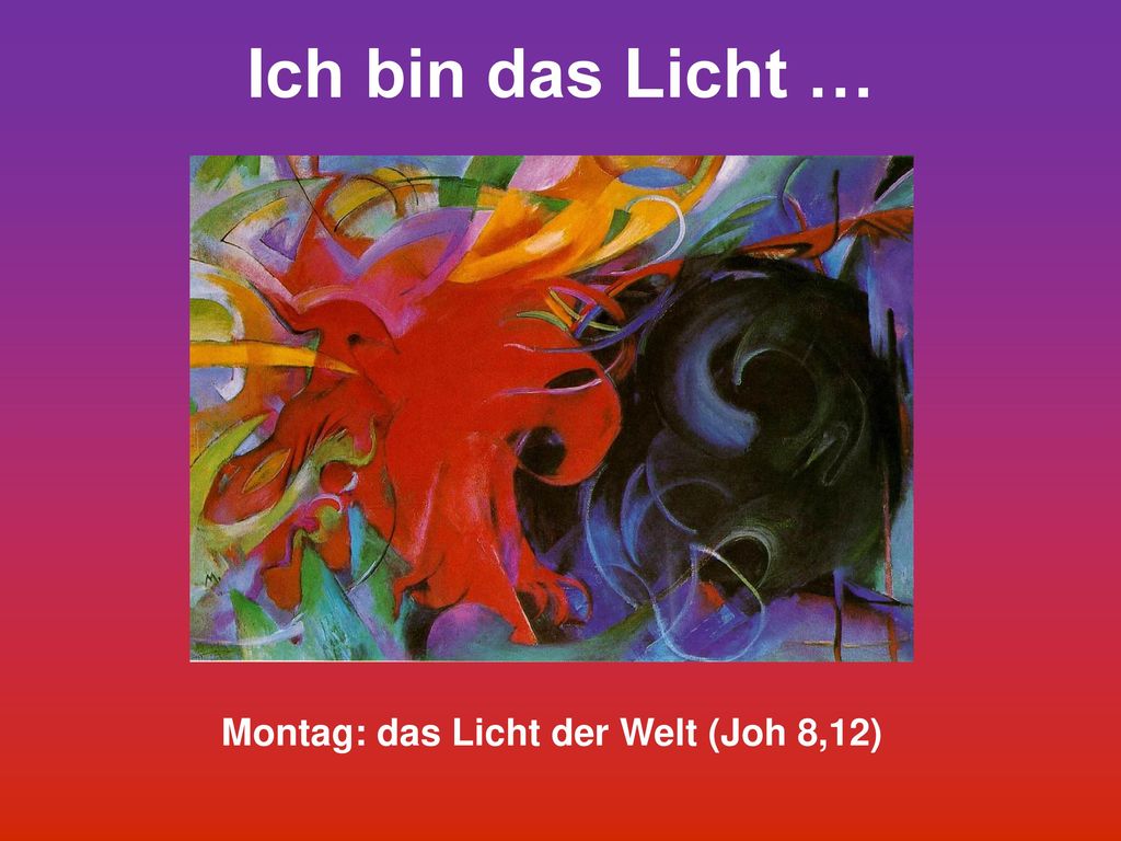 Montag: das Licht der Welt (Joh 8,12)