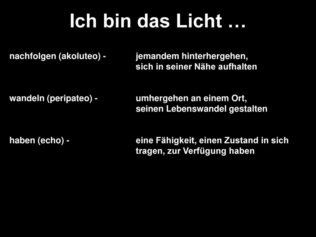 Ich bin das Licht … nachfolgen (akoluteo) - jemandem hinterhergehen, sich in seiner Nähe aufhalten.