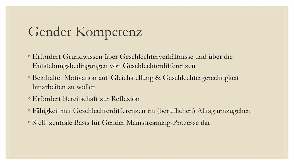 Gender Kompetenz Erfordert Grundwissen über Geschlechterverhältnisse und über die Entstehungsbedingungen von Geschlechterdifferenzen.