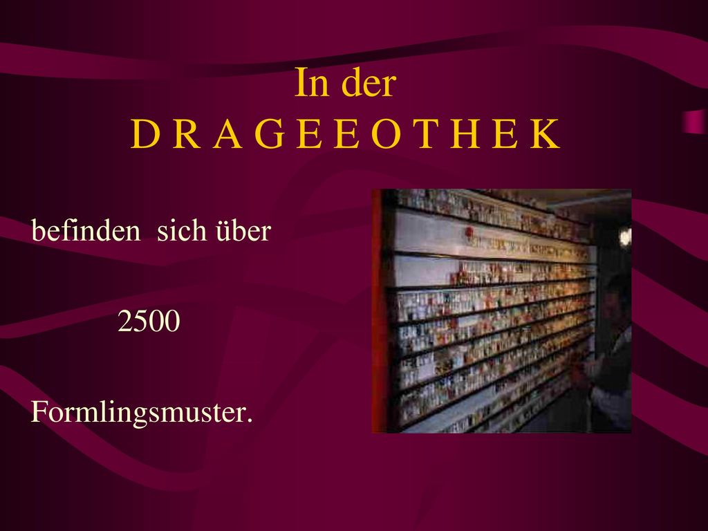 In der D R A G E E O T H E K befinden sich über 2500 Formlingsmuster.
