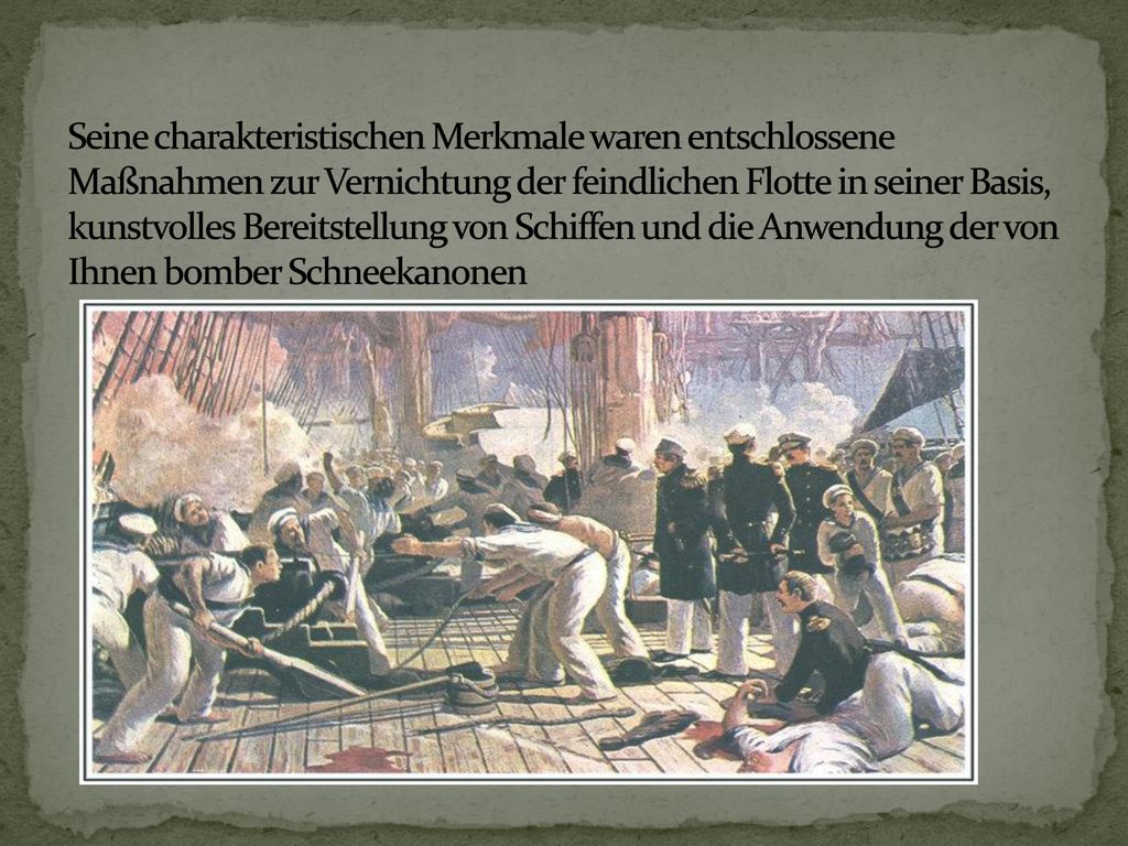 Seine charakteristischen Merkmale waren entschlossene Maßnahmen zur Vernichtung der feindlichen Flotte in seiner Basis, kunstvolles Bereitstellung von Schiffen und die Anwendung der von Ihnen bomber Schneekanonen