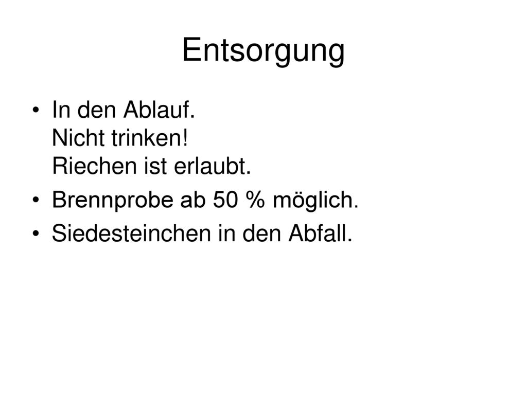 Entsorgung In den Ablauf. Nicht trinken! Riechen ist erlaubt.
