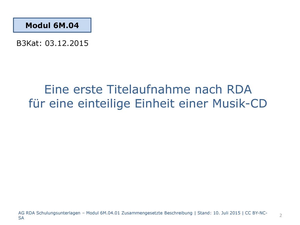 Modul 6M.04 B3Kat: Eine erste Titelaufnahme nach RDA für eine einteilige Einheit einer Musik-CD.