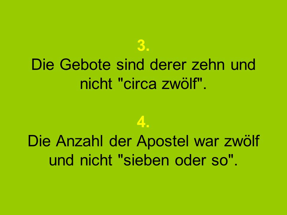 3. Die Gebote sind derer zehn und nicht circa zwölf . 4