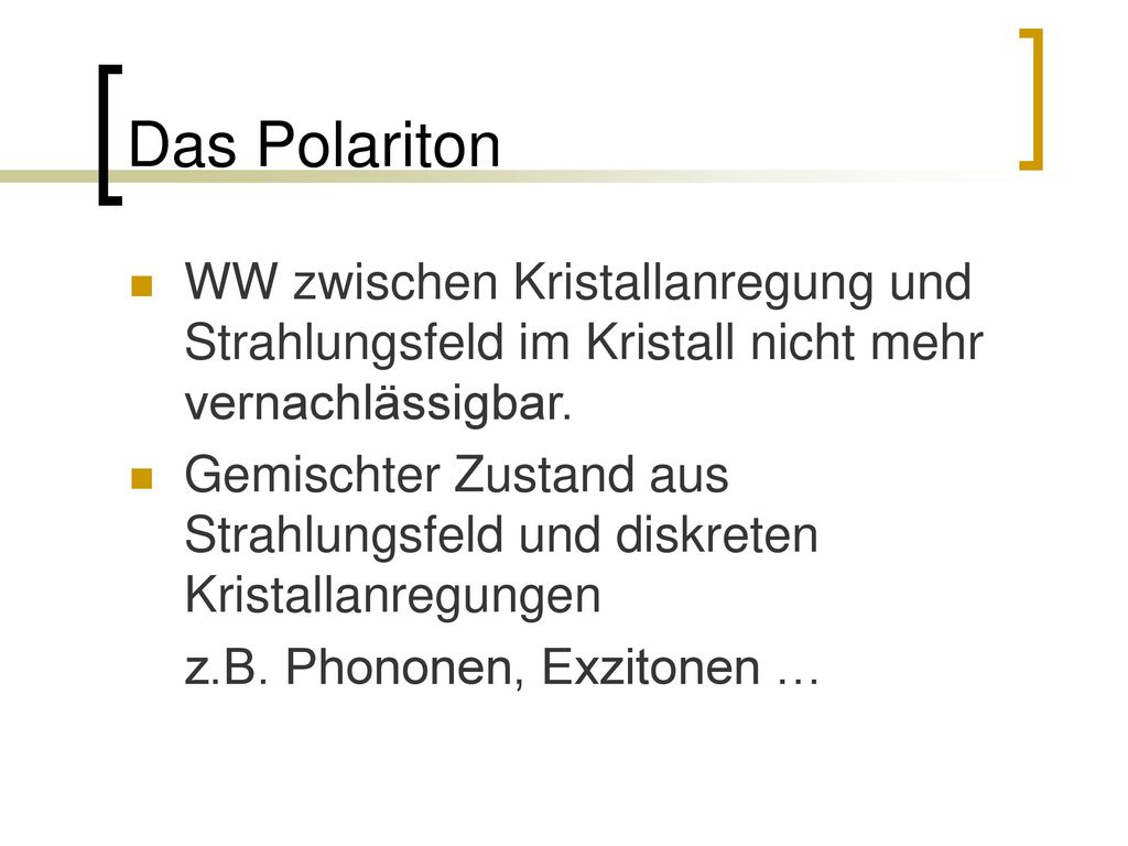 Das Polariton WW zwischen Kristallanregung und Strahlungsfeld im Kristall nicht mehr vernachlässigbar.
