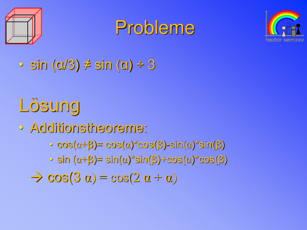 Probleme Lösung sin (α/3) ≠ sin (α) ÷ 3 Additionstheoreme: