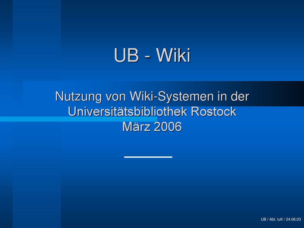 UB - Wiki Nutzung von Wiki-Systemen in der Universitätsbibliothek Rostock März 2006