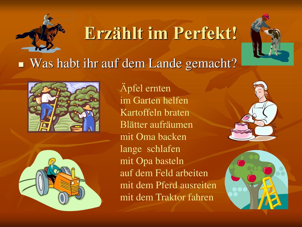 Erzählt im Perfekt! Was habt ihr auf dem Lande gemacht Äpfel ernten