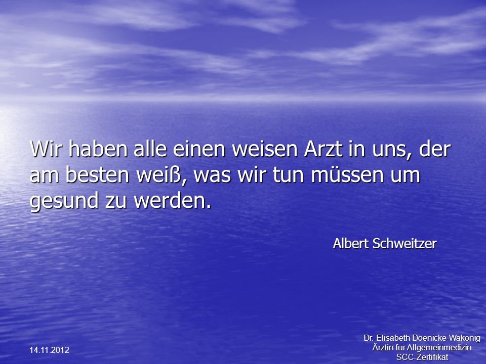 Wir haben alle einen weisen Arzt in uns, der am besten weiß, was wir tun müssen um gesund zu werden.