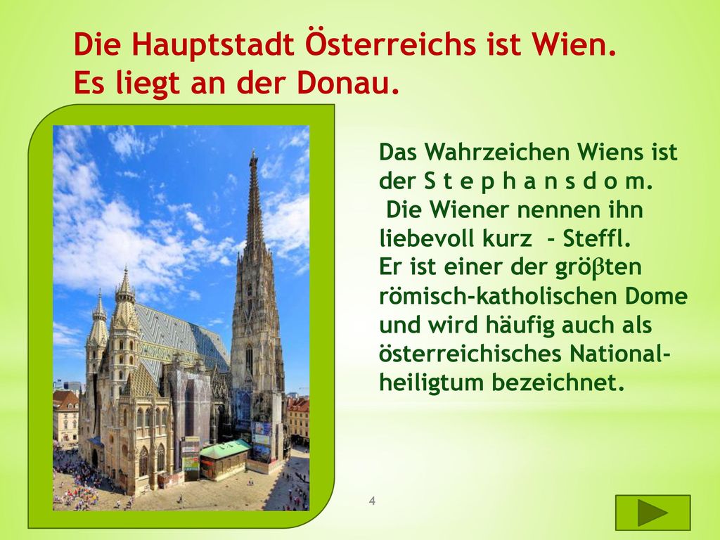 Die Hauptstadt Österreichs ist Wien. Es liegt an der Donau.