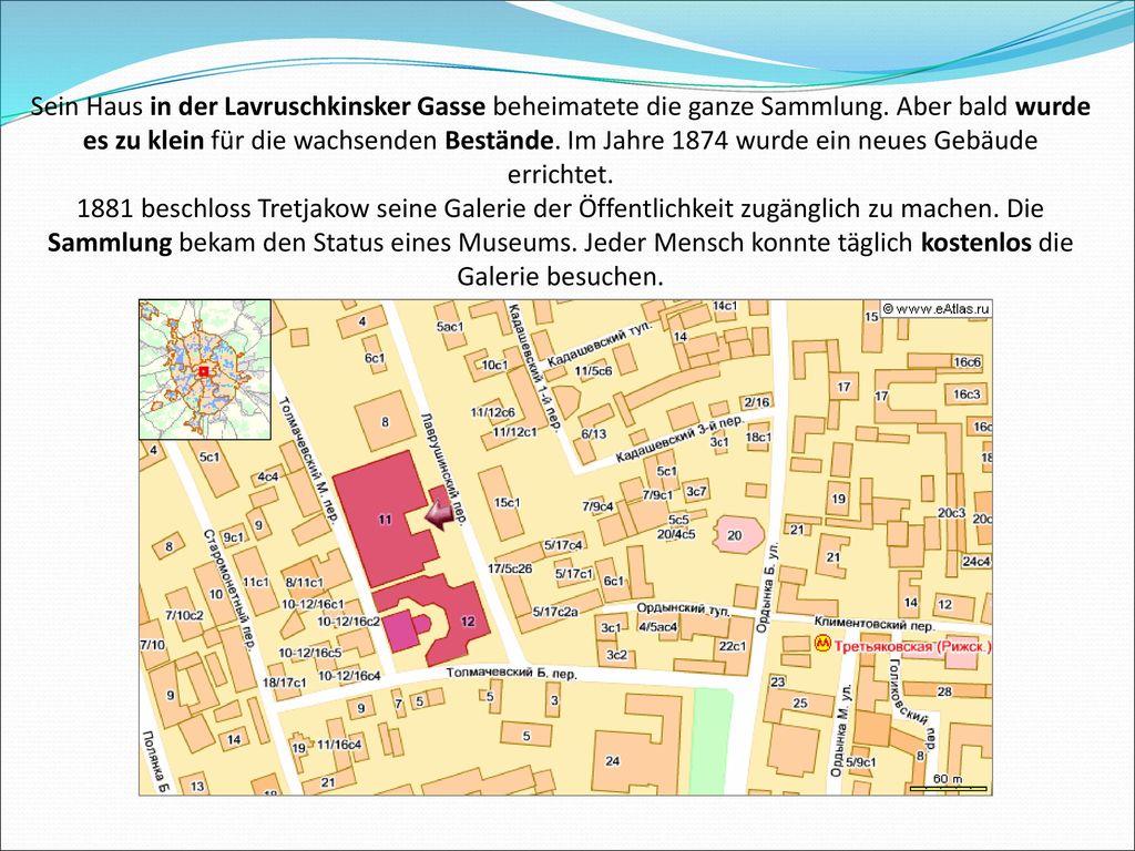 Sein Haus in der Lavruschkinsker Gasse beheimatete die ganze Sammlung