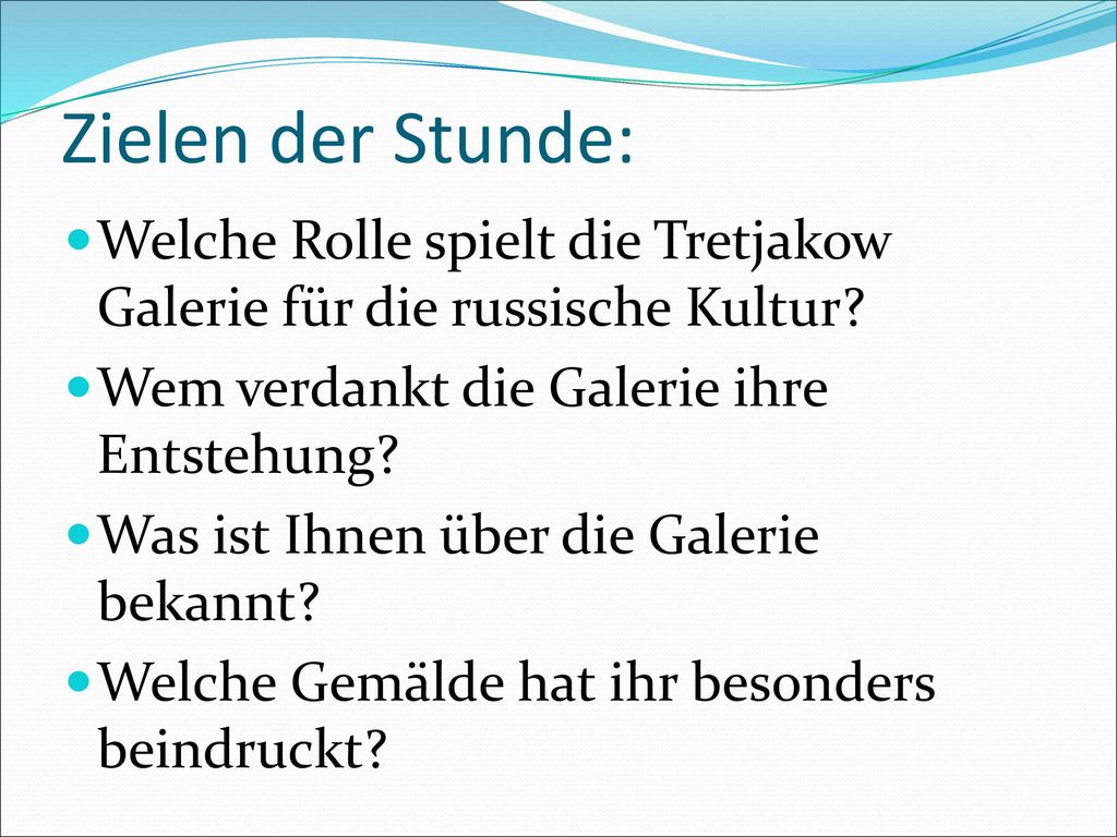 Zielen der Stunde: Welche Rolle spielt die Tretjakow Galerie für die russische Kultur Wem verdankt die Galerie ihre Entstehung