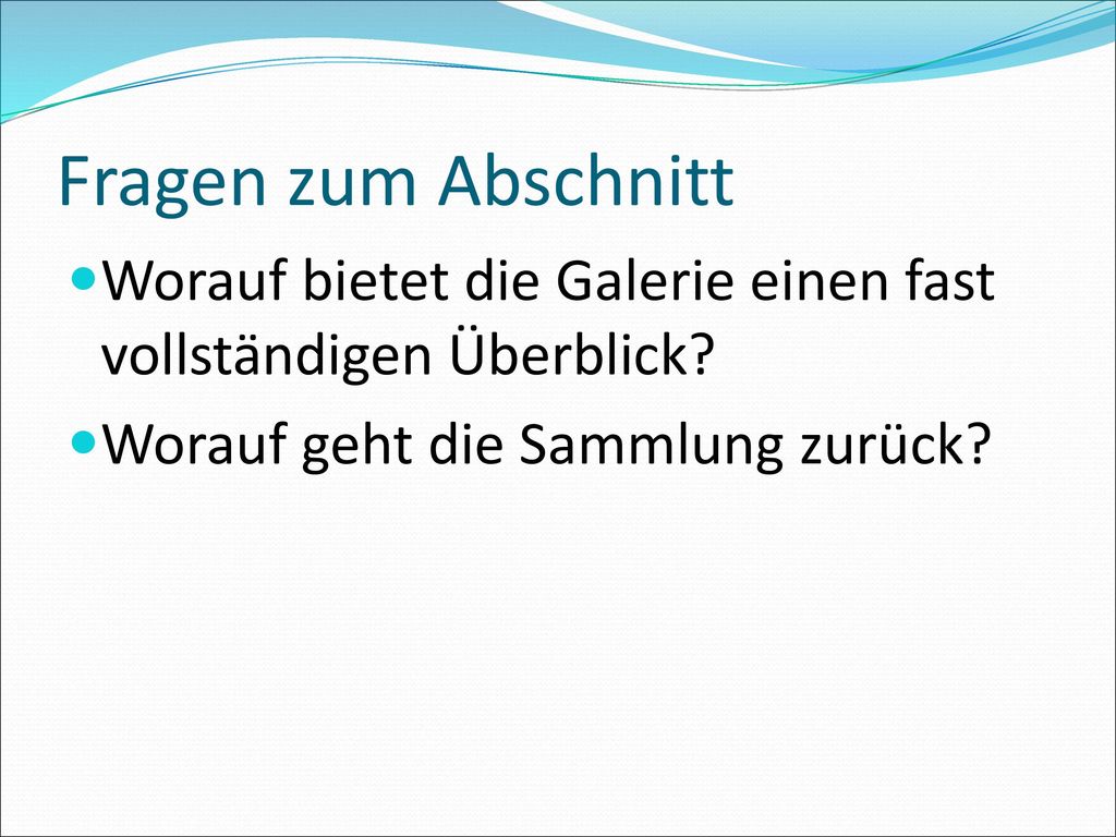 Fragen zum Abschnitt Worauf bietet die Galerie einen fast vollständigen Überblick.