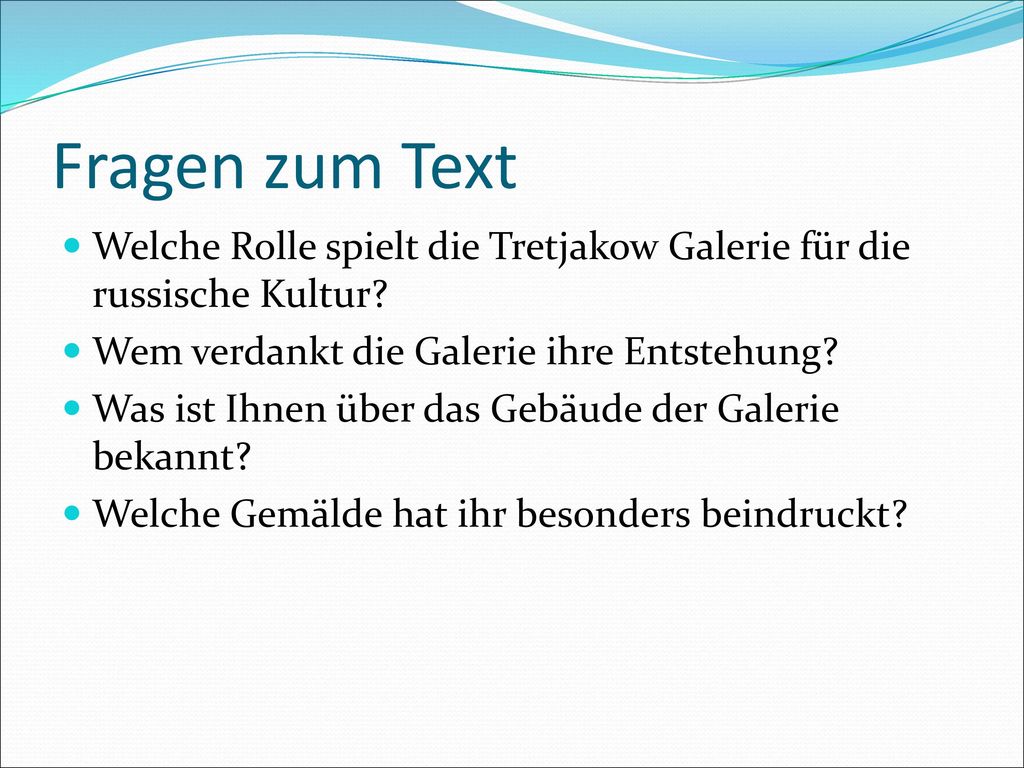 Fragen zum Text Welche Rolle spielt die Tretjakow Galerie für die russische Kultur Wem verdankt die Galerie ihre Entstehung