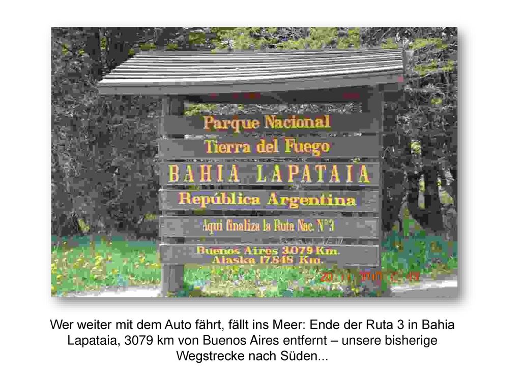 Wer weiter mit dem Auto fährt, fällt ins Meer: Ende der Ruta 3 in Bahia Lapataia, 3079 km von Buenos Aires entfernt – unsere bisherige Wegstrecke nach Süden...