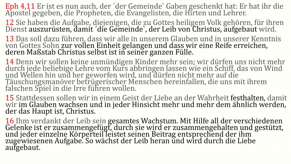Eph 4,11 Er ist es nun auch, der ´der Gemeinde` Gaben geschenkt hat: Er hat ihr die Apostel gegeben, die Propheten, die Evangelisten, die Hirten und Lehrer.