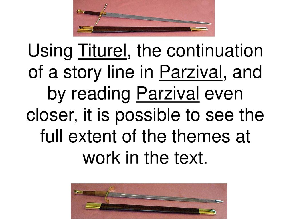 Using Titurel, the continuation of a story line in Parzival, and by reading Parzival even closer, it is possible to see the full extent of the themes at work in the text.