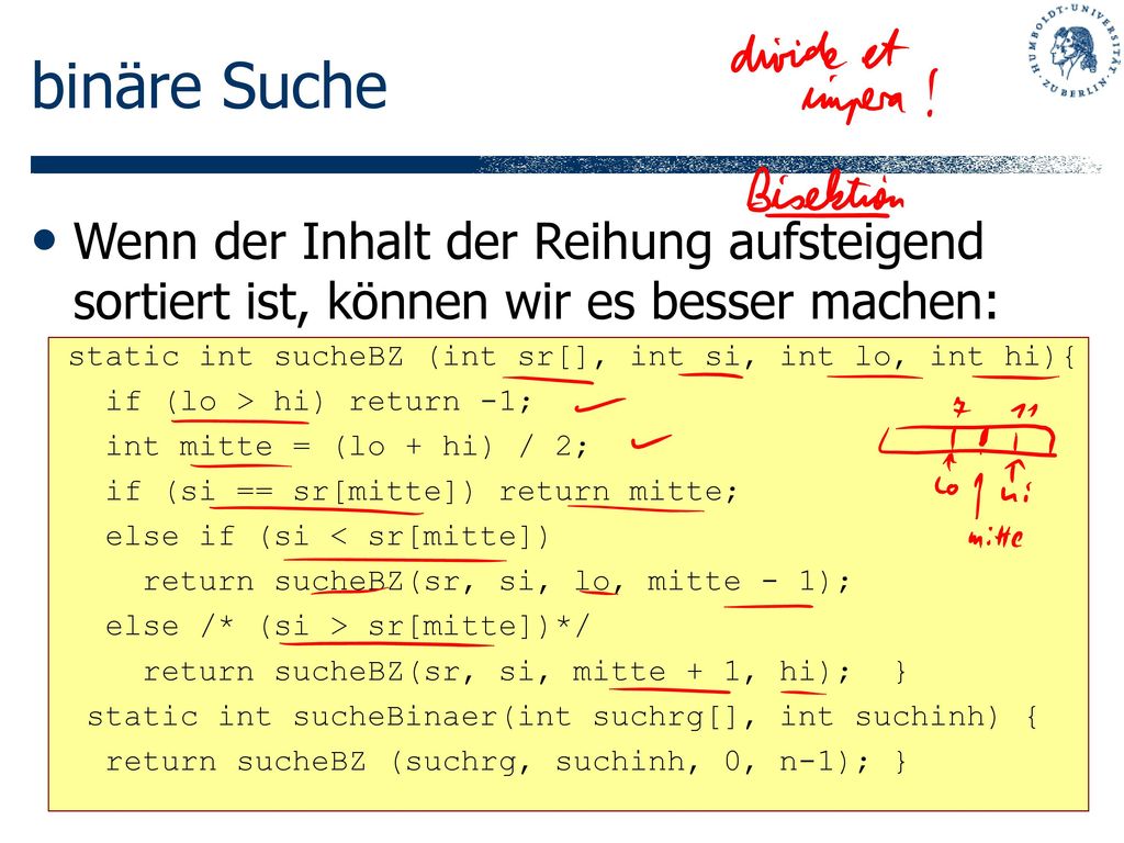 binäre Suche Wenn der Inhalt der Reihung aufsteigend sortiert ist, können wir es besser machen: