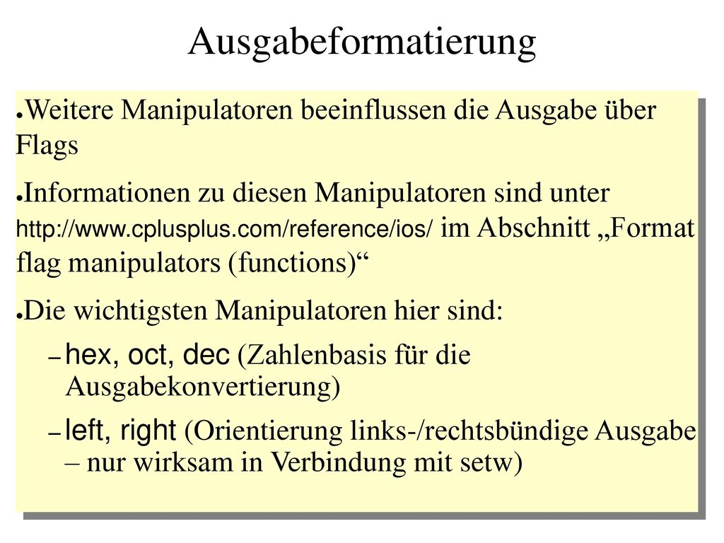 Ausgabeformatierung Weitere Manipulatoren beeinflussen die Ausgabe über Flags.