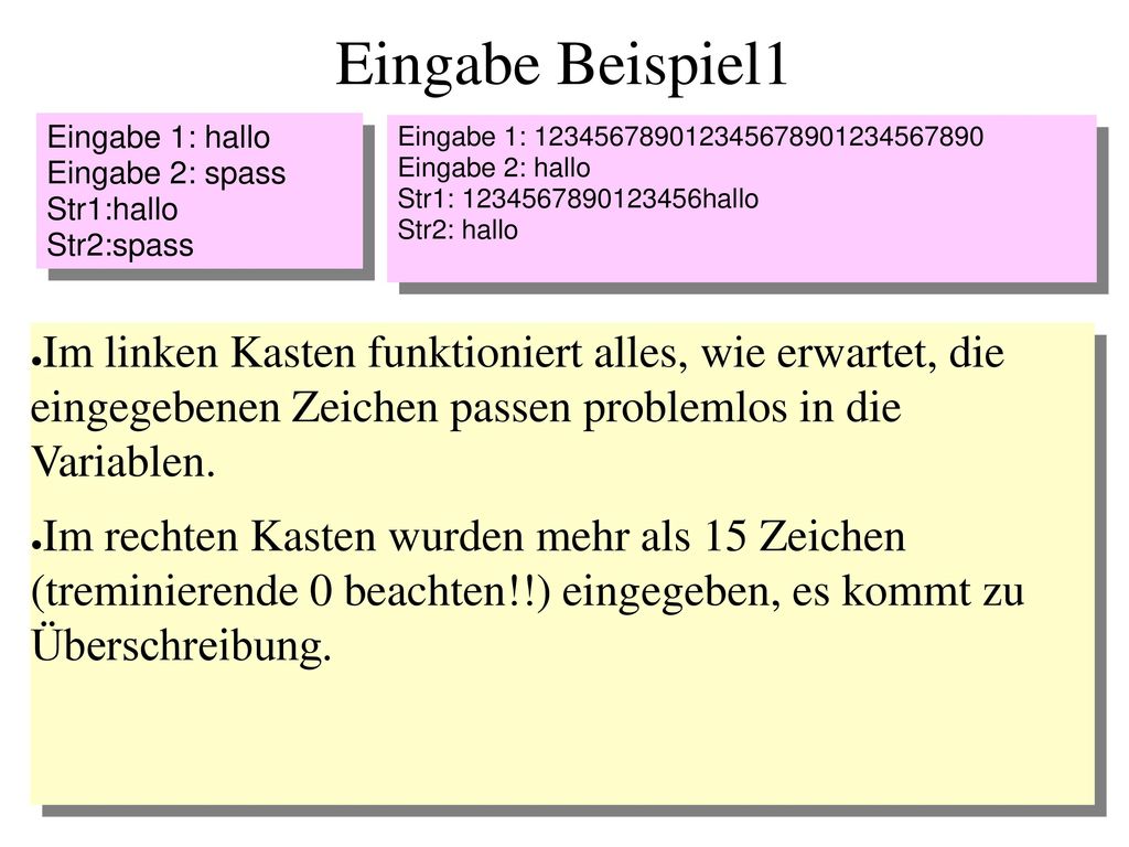 Eingabe Beispiel1 Eingabe 1: hallo. Eingabe 2: spass. Str1:hallo. Str2:spass. Eingabe 1: