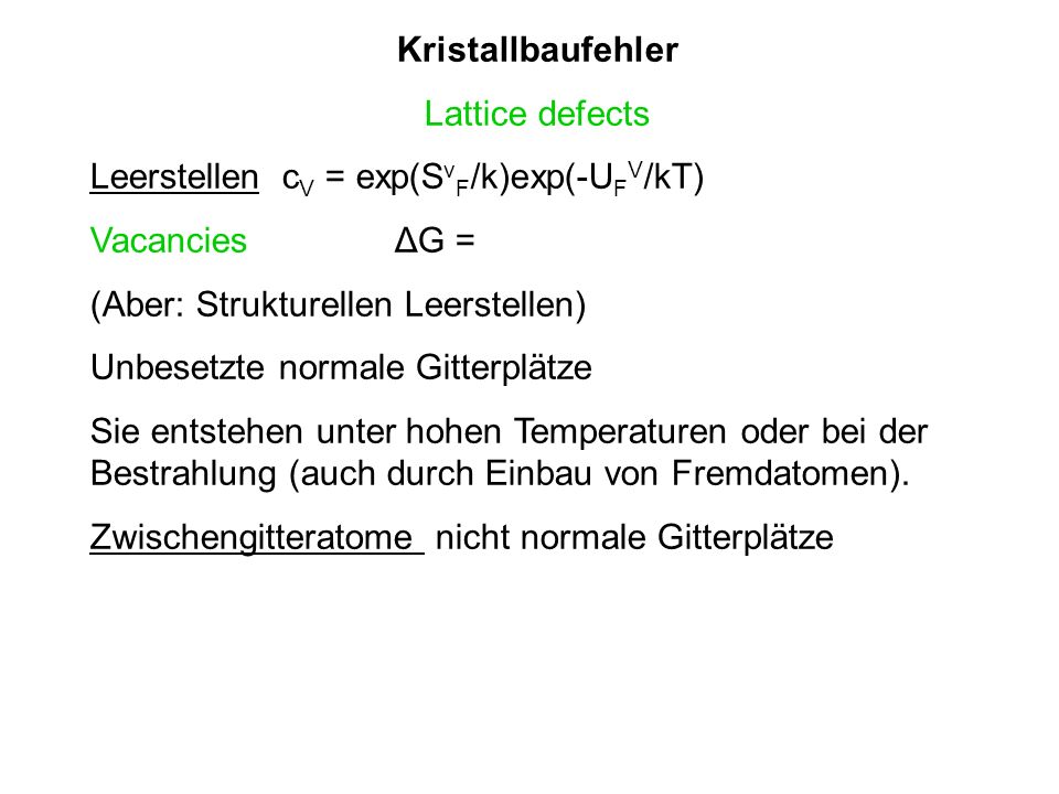 Kristallbaufehler Lattice defects. Leerstellen cV = exp(SvF/k)exp(-UFV/kT) Vacancies ΔG =