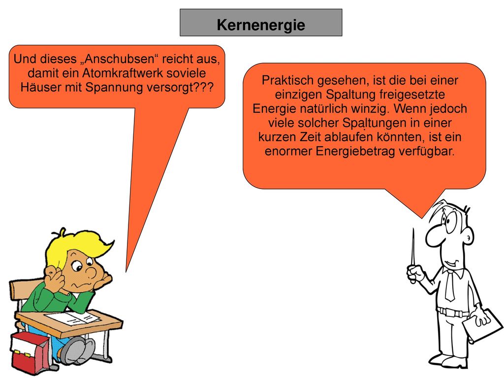 Und dieses „Anschubsen reicht aus, damit ein Atomkraftwerk soviele Häuser mit Spannung versorgt