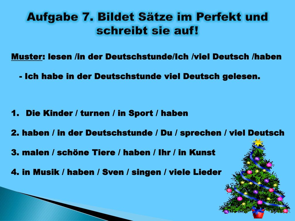 Aufgabe 7. Bildet Sätze im Perfekt und schreibt sie auf!